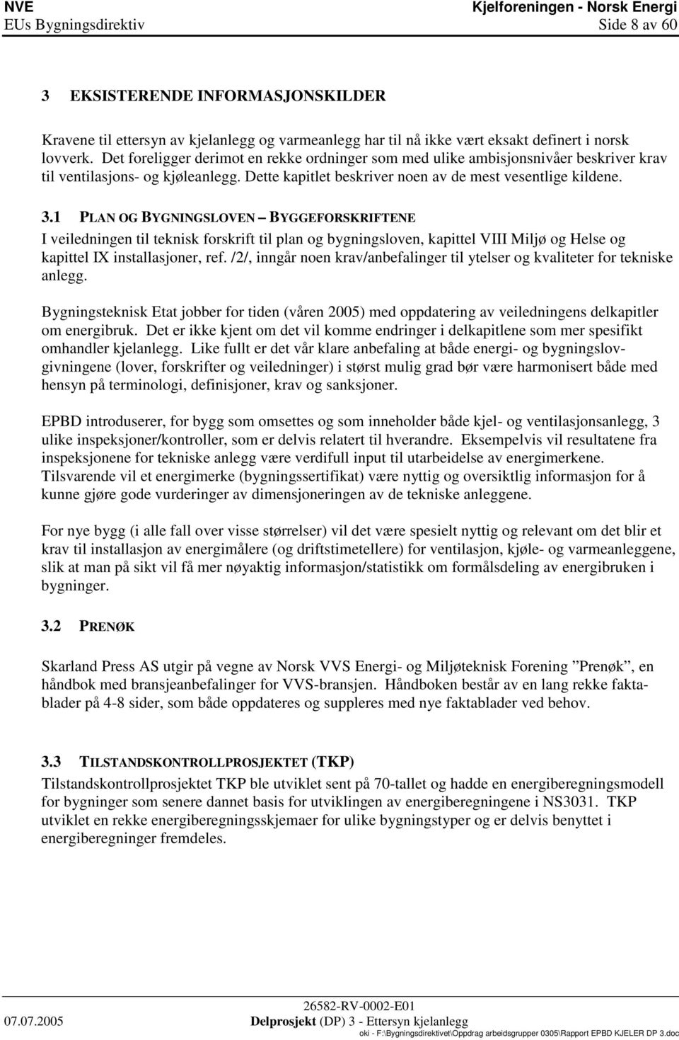 1 PLAN OG BYGNINGSLOVEN BYGGEFORSKRIFENE I veiledninen til teknisk foskift til plan o byninsloven, kapittel VIII Miljø o Helse o kapittel IX installasjone, ef.