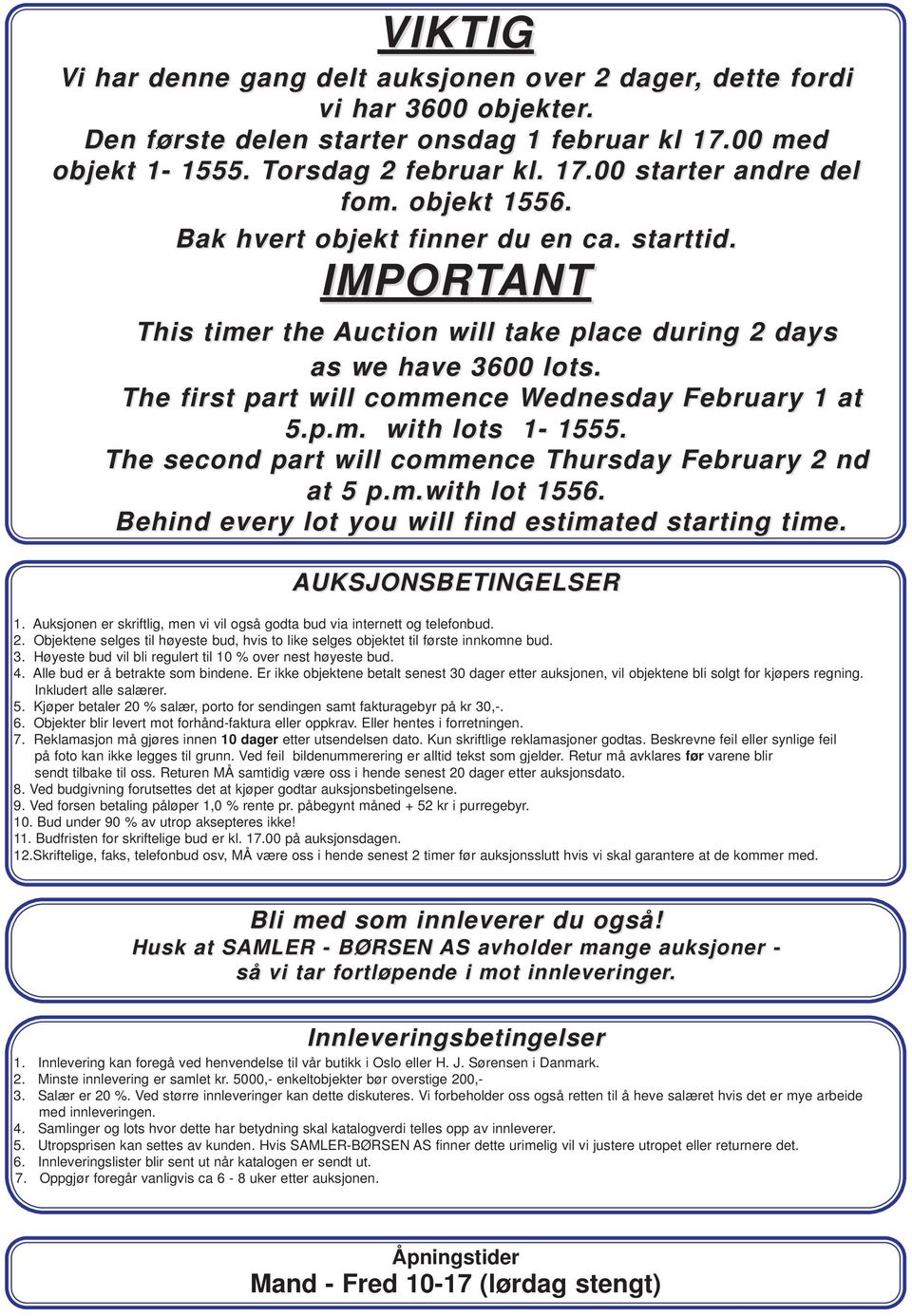 p.m. with lots 1-1555. The second part will commence Thursday February 2 nd at 5 p.m.with lot 1556. Behind every lot you will find estimated starting time. AUKSJONSBETINGELSER 1.