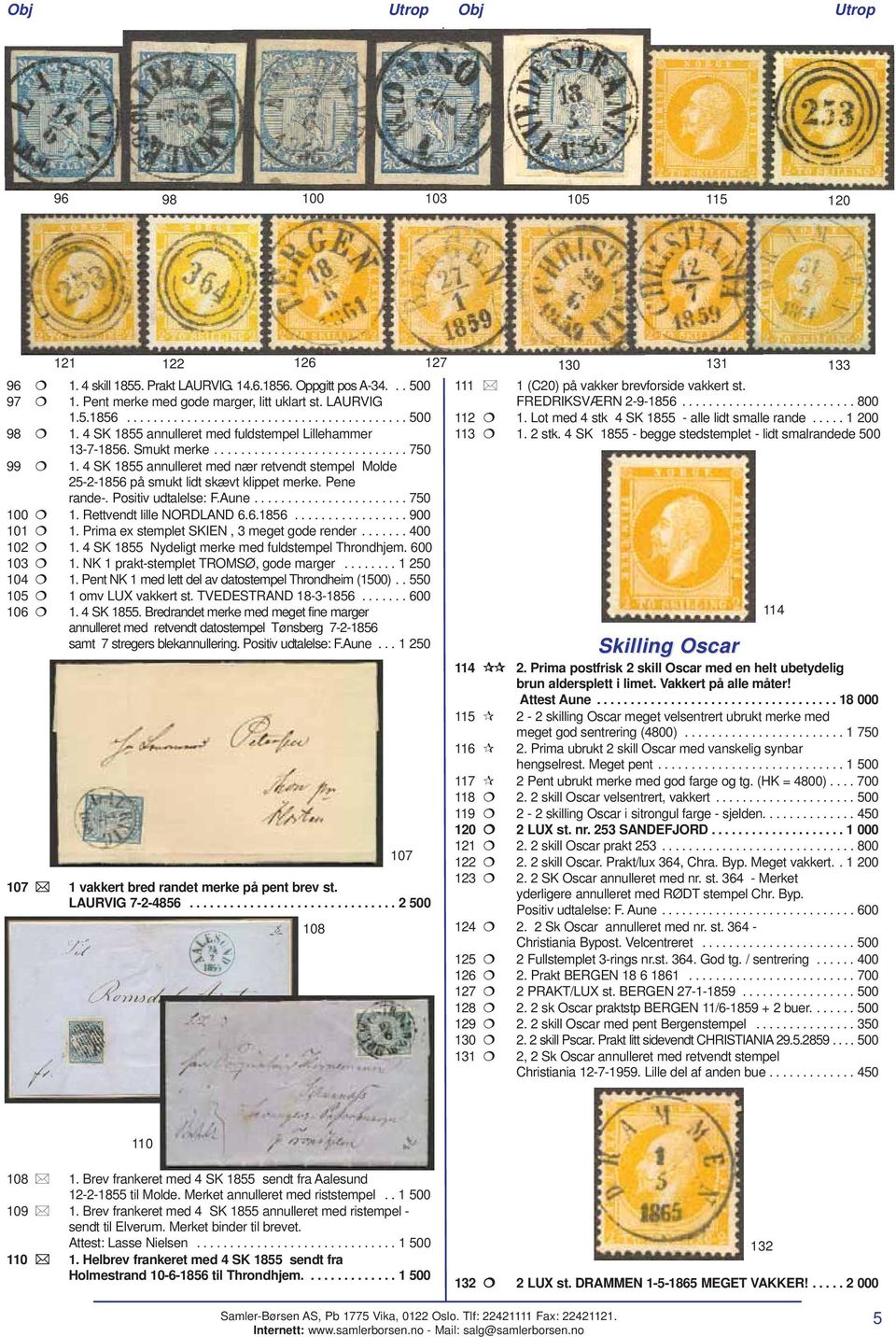 4 SK 1855 annulleret med nær retvendt stempel Molde 25-2-1856 på smukt lidt skævt klippet merke. Pene rande-. Positiv udtalelse: F.Aune....................... 750 100 1. Rettvendt lille NORDLAND 6.6.1856................. 900 101 1.