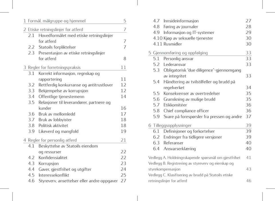 3 Bekjempelse av korrupsjon 12 3.4 Offentlige tjenestemenn 14 3.5 Relasjoner til leverandører, partnere og kunder 16 3.6 Bruk av mellomledd 17 3.7 Bruk av lobbyister 18 3.8 Politisk aktivitet 18 3.