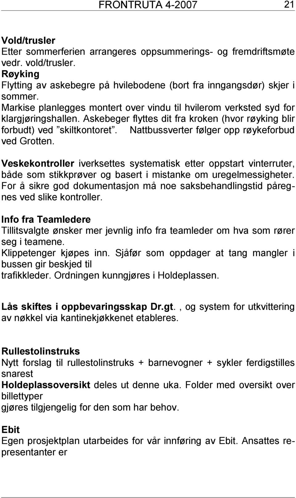 Nattbussverter følger opp røykeforbud ved Grotten. Veskekontroller iverksettes systematisk etter oppstart vinterruter, både som stikkprøver og basert i mistanke om uregelmessigheter.