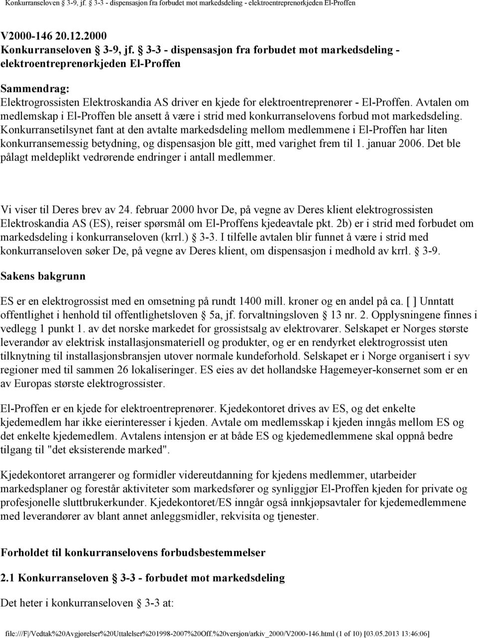 Avtalen om medlemskap i El-Proffen ble ansett å være i strid med konkurranselovens forbud mot markedsdeling.