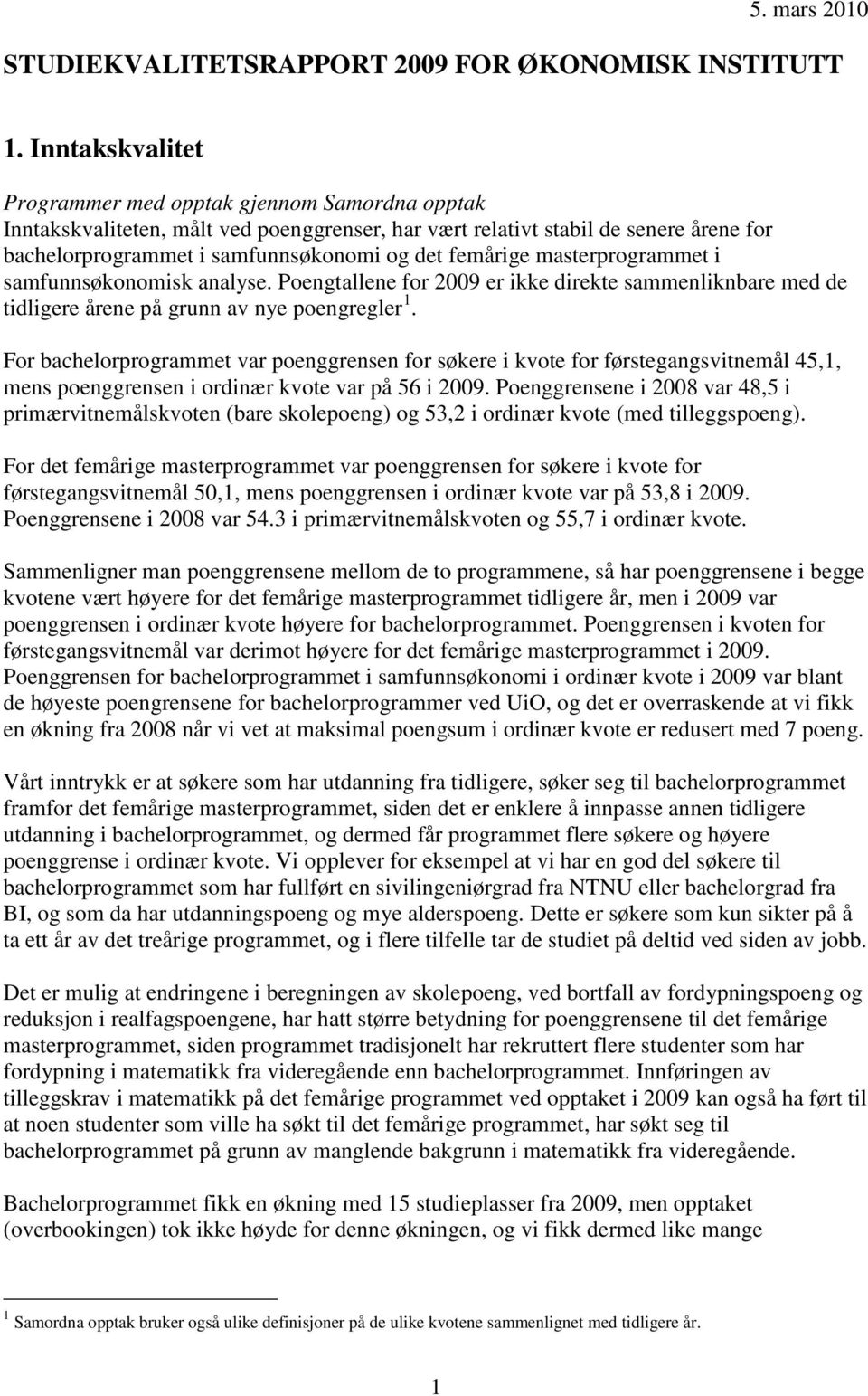 femårige masterprogrammet i samfunnsøkonomisk analyse. Poengtallene for 2009 er ikke direkte sammenliknbare med de tidligere årene på grunn av nye poengregler 1.