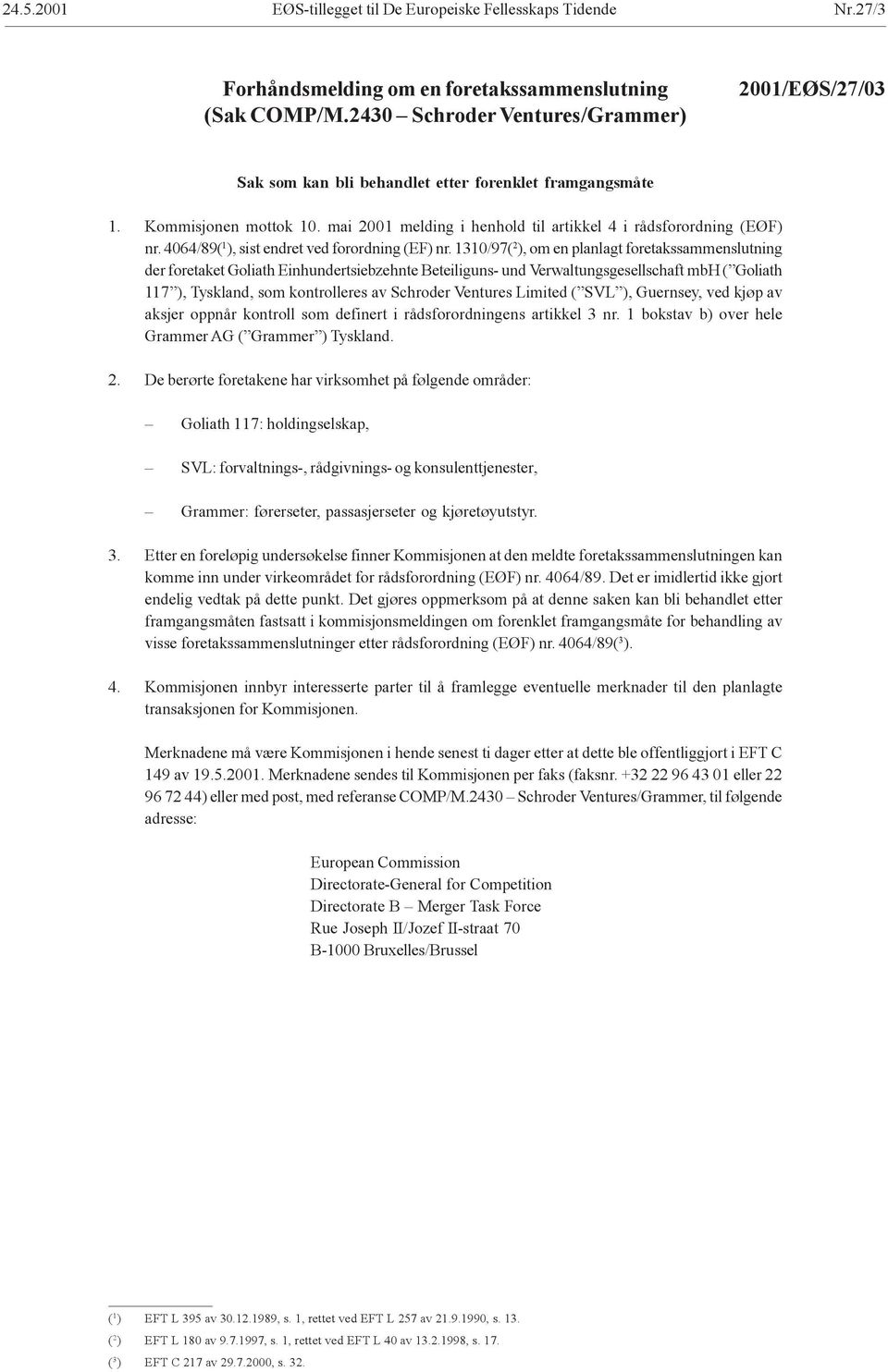 1310/97( 2 ), om en planlagt foretakssammenslutning der foretaket Goliath Einhundertsiebzehnte Beteiliguns- und Verwaltungsgesellschaft mbh ( Goliath 117 ), Tyskland, som kontrolleres av Schroder