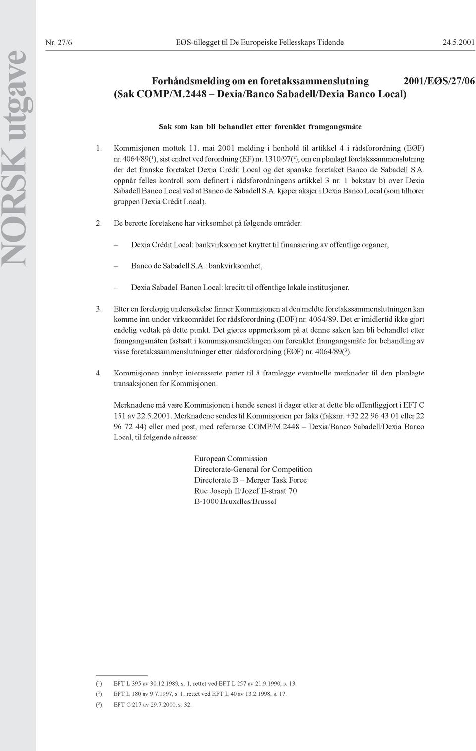 4064/89( 1 ), sist endret ved forordning (EF) nr. 1310/97( 2 ), om en planlagt foretakssammenslutning der det franske foretaket Dexia Crédit Local og det spanske foretaket Banco de Sabadell S.A.