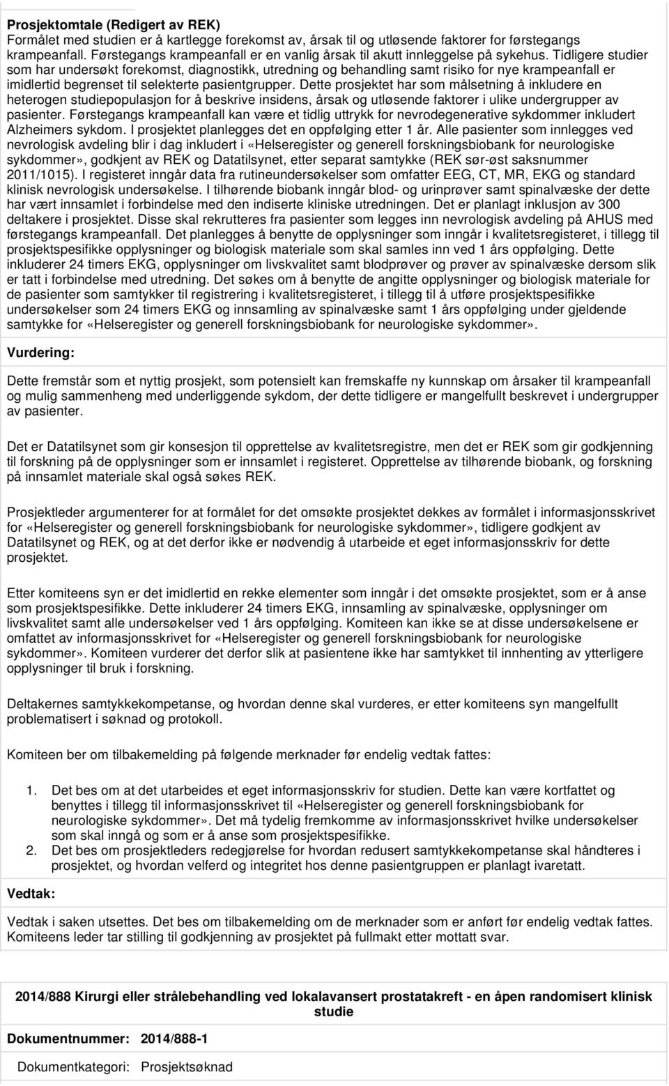 Tidligere studier som har undersøkt forekomst, diagnostikk, utredning og behandling samt risiko for nye krampeanfall er imidlertid begrenset til selekterte pasientgrupper.