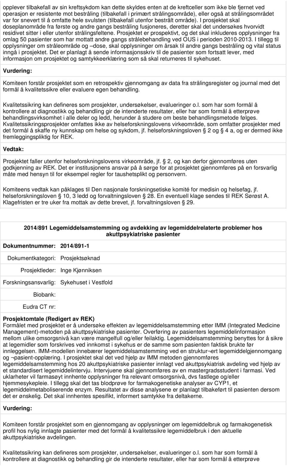 I prosjektet skal doseplanområde fra første og andre gangs bestråling fusjoneres, deretter skal det undersøkes hvorvidt residivet sitter i eller utenfor strålingsfeltene.