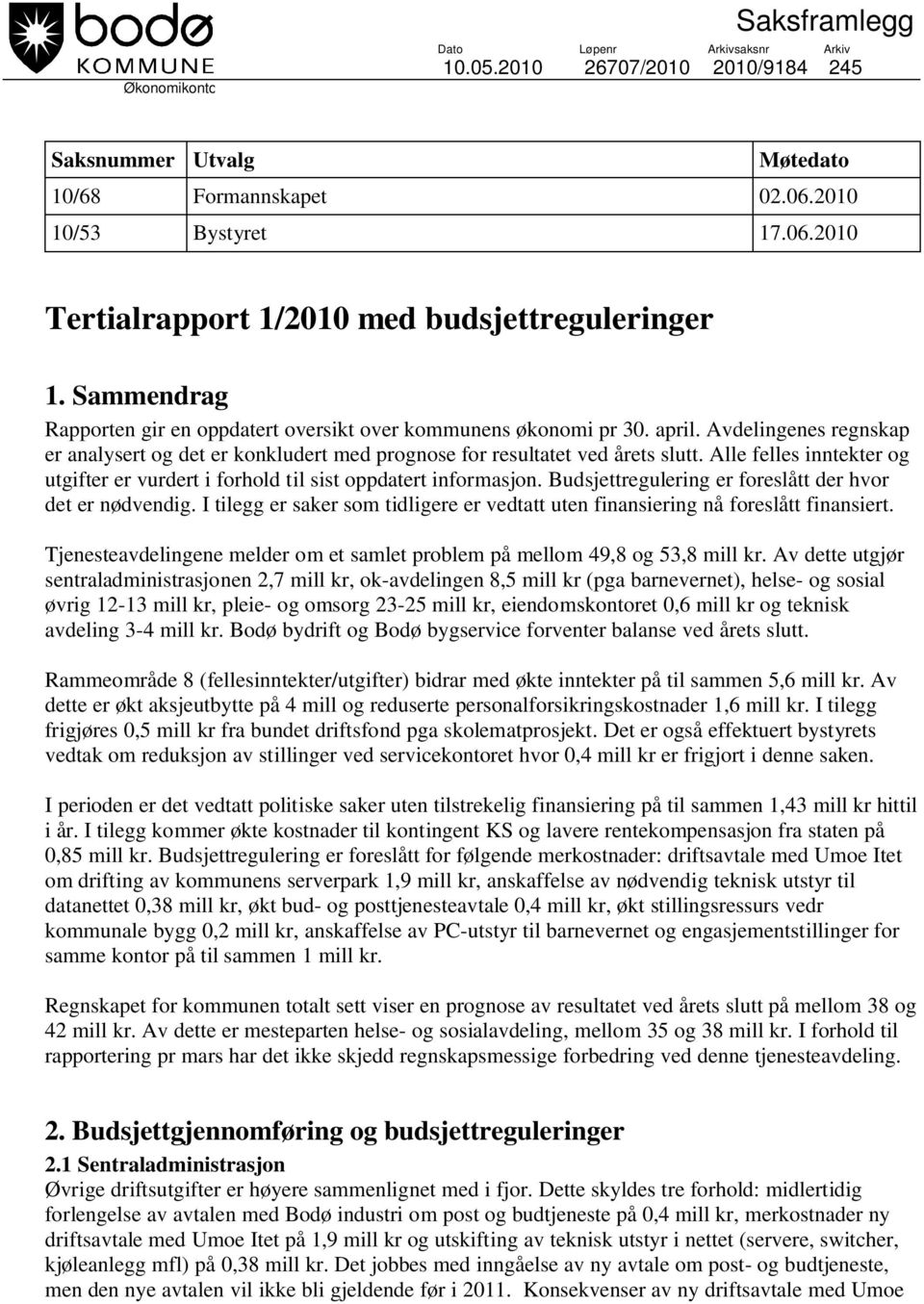 Avdelingenes regnskap er analysert og det er konkludert med prognose for resultatet ved årets slutt. Alle felles inntekter og utgifter er vurdert i forhold til sist oppdatert informasjon.