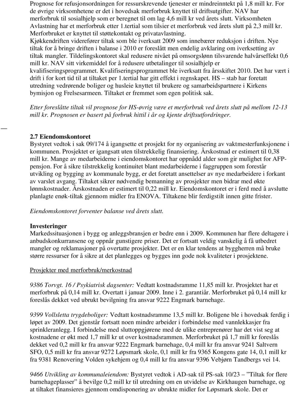 tertial som tilsier et merforbruk ved årets slutt på 2,3 mill kr. Merforbruket er knyttet til støttekontakt og privatavlastning.