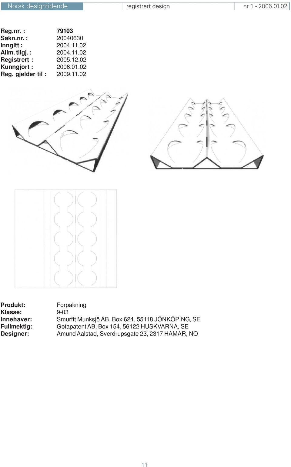 02 Forpakning Klasse: 9-03 Innehaver: Smurfit Munksjö AB, Box 624, 55118 JÖNKÖPING,