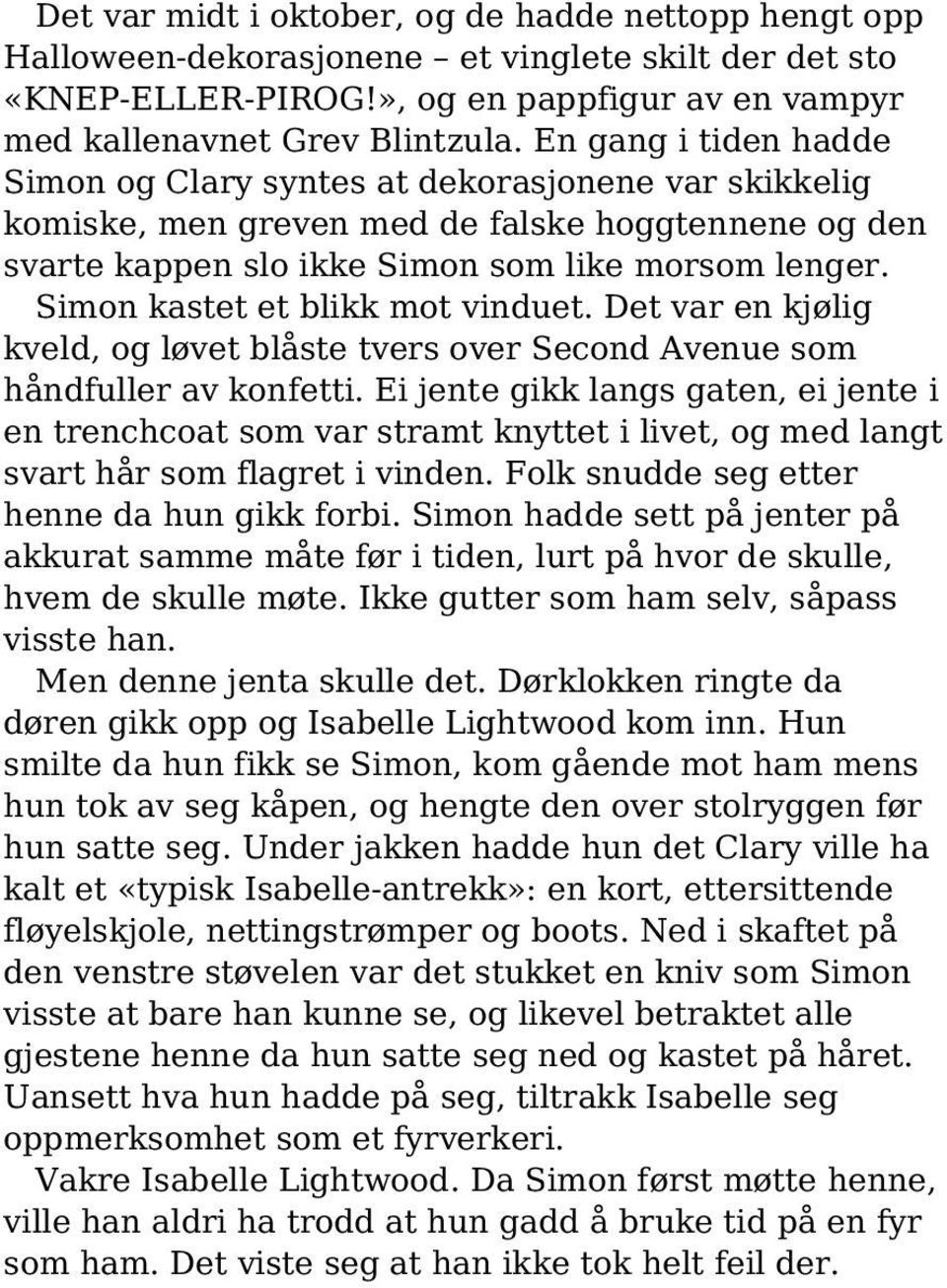 Simon kastet et blikk mot vinduet. Det var en kjølig kveld, og løvet blåste tvers over Second Avenue som håndfuller av konfetti.