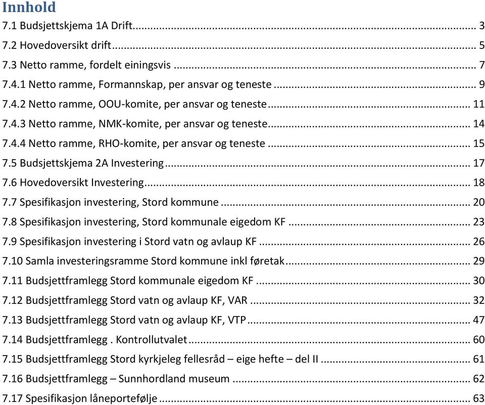 7 Spesifikasjon investering, Stord kommune... 20 7.8 Spesifikasjon investering, Stord kommunale eigedom KF... 23 7.9 Spesifikasjon investering i Stord vatn og avlaup KF... 26 7.