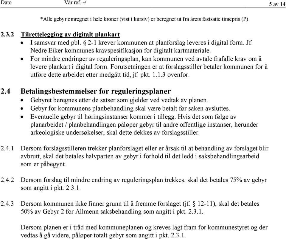 For mindre endringer av reguleringsplan, kan kommunen ved avtale frafalle krav om å levere plankart i digital form.