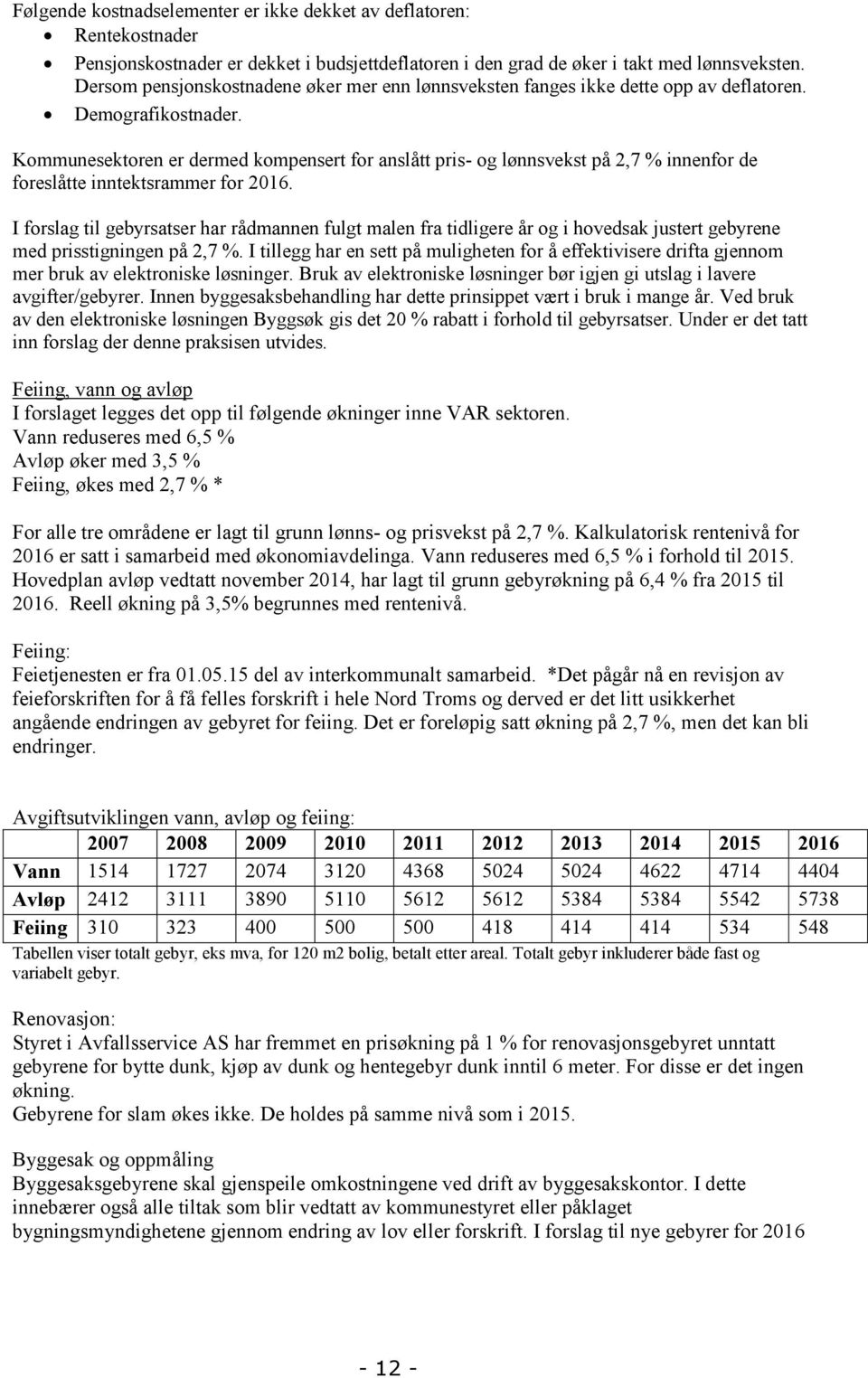 Kommunesektoren er dermed kompensert for anslått pris- og lønnsvekst på 2,7 % innenfor de foreslåtte inntektsrammer for 2016.