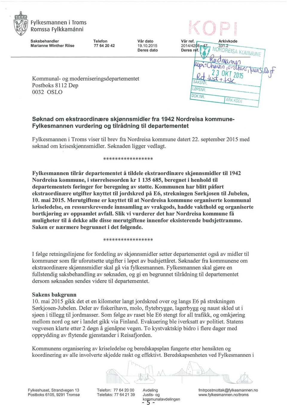 T2015 Søknad om ekstraordinære skjønnsmidler fra 1942 Nordreisa kommune- Fylkesmannen vurdering og tilrådning til departementet Fylkesmannen i Troms viser til brev fra Nordreisa kommune datert 22.