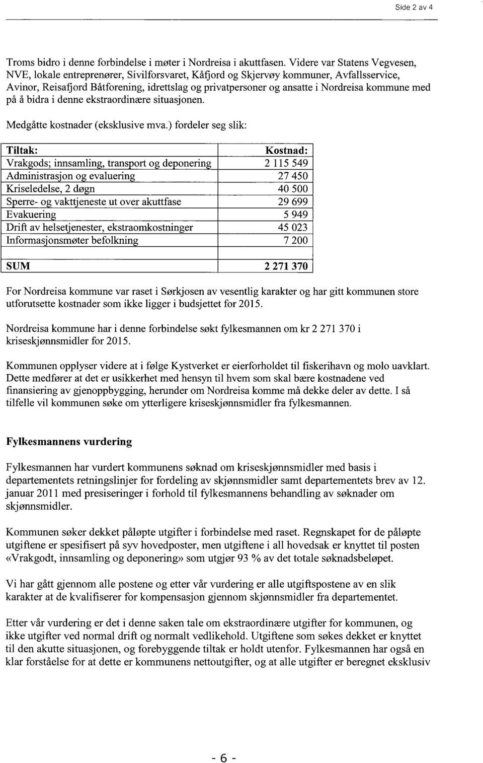 Nordreisa kommune med på å bidra i denne ekstraordinære situasjonen. Medgåtte kostnader (eksklusive mva.