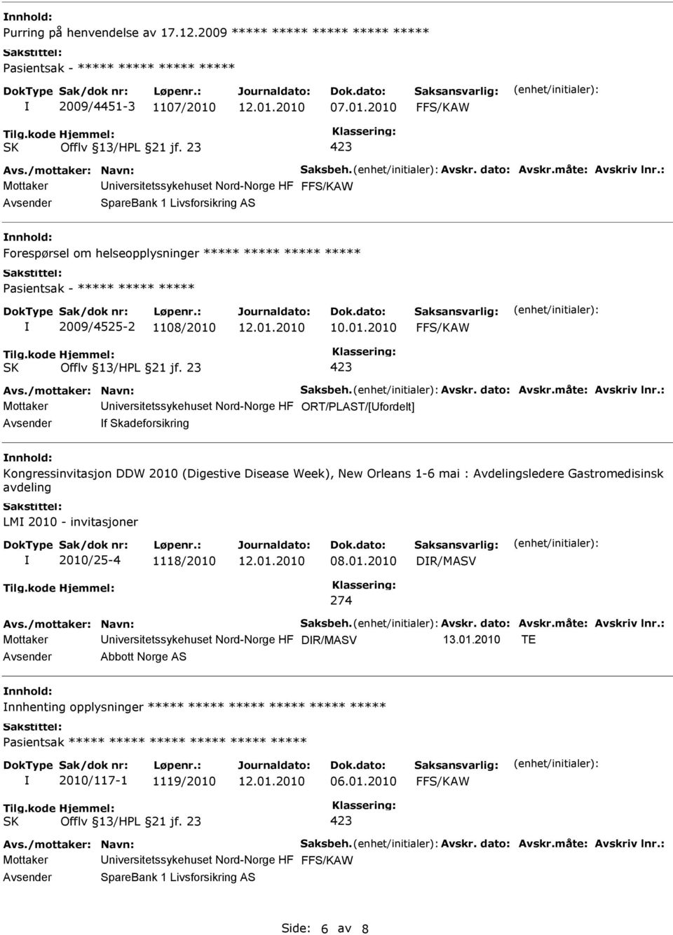 2010 Avsender SpareBank 1 Livsforsikring AS nnhold: Forespørsel om helseopplysninger ***** ***** ***** ***** 2009/4525-2 1108/2010 10.01.2010 Mottaker Universitetssykehuset Nord-Norge HF