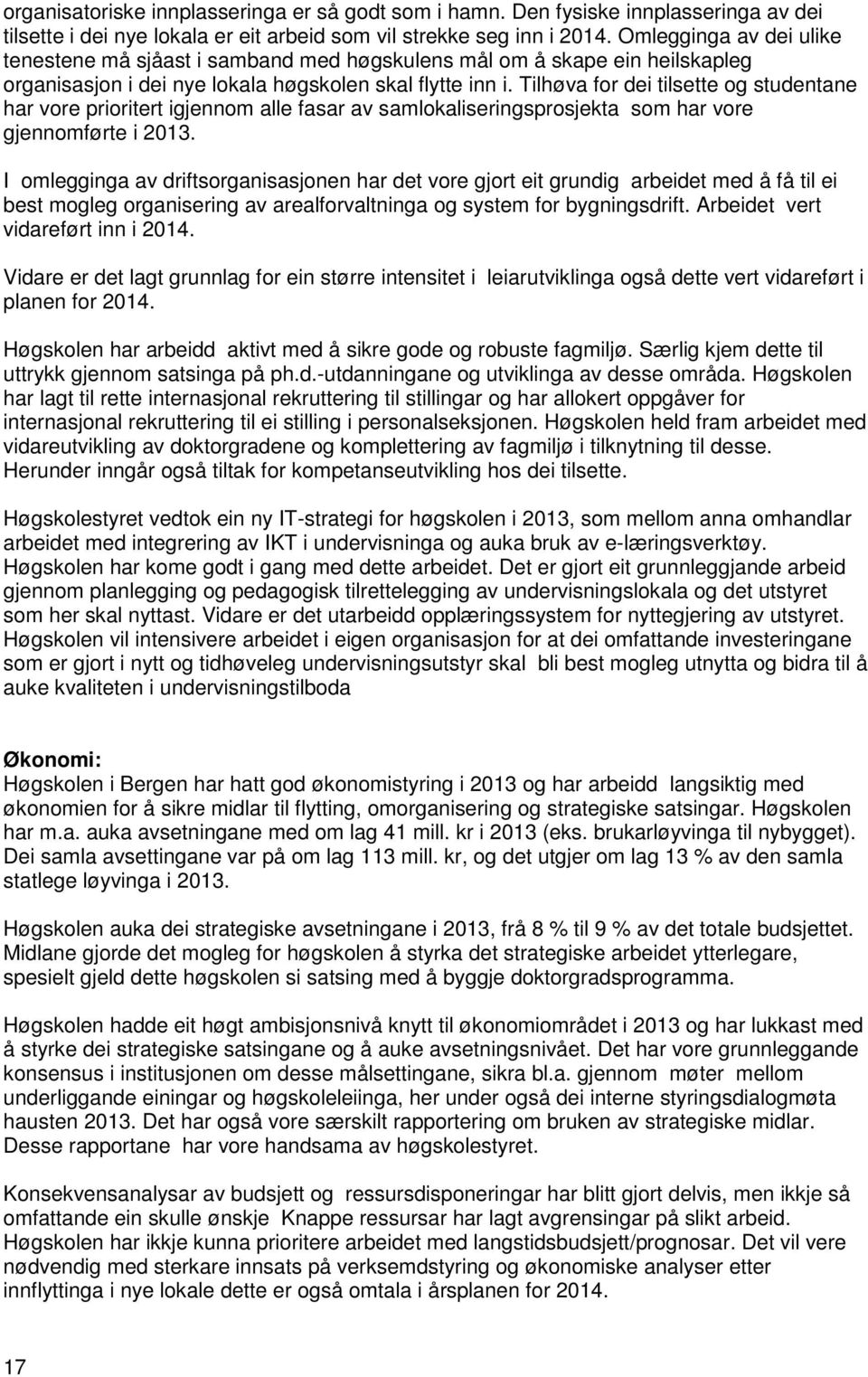 Tilhøva for dei tilsette og studentane har vore prioritert igjennom alle fasar av samlokaliseringsprosjekta som har vore gjennomførte i 2013.