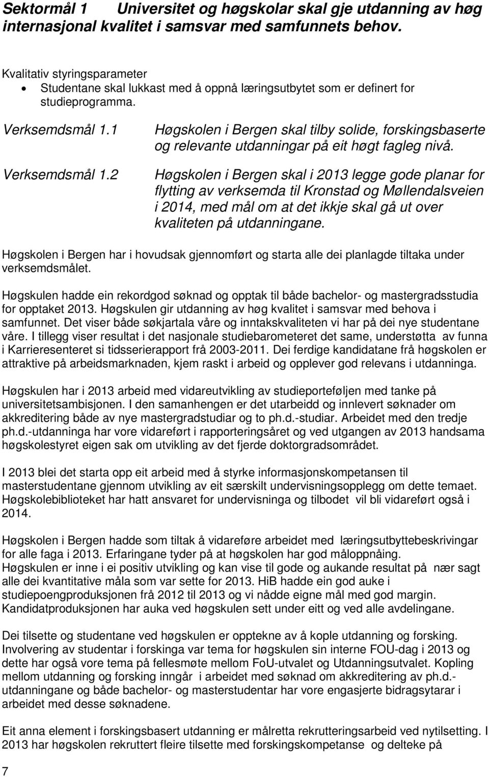 2 Høgskolen i Bergen skal tilby solide, forskingsbaserte og relevante utdanningar på eit høgt fagleg nivå.