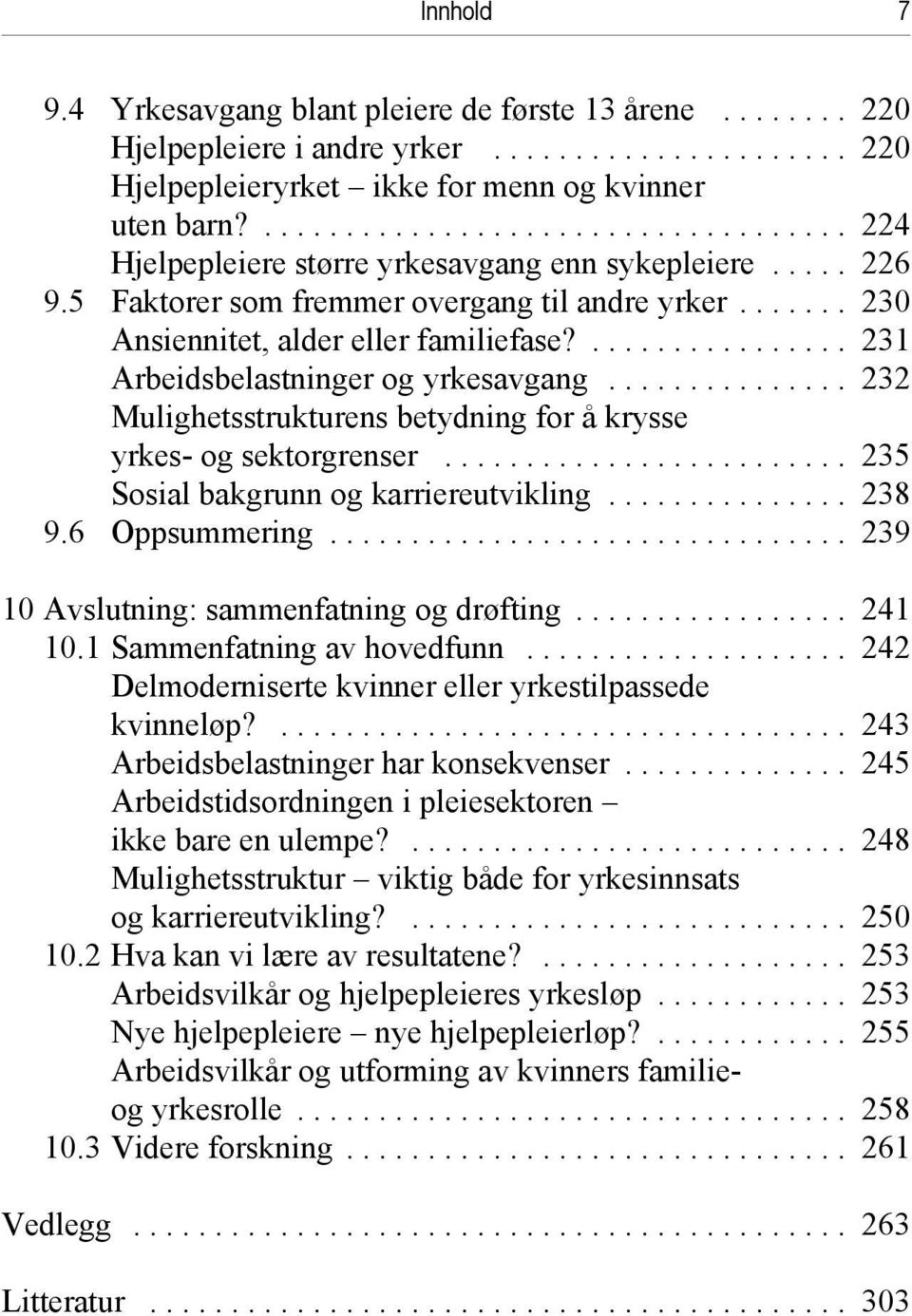 .. 232 Mulighetsstrukturens betydning for å krysse yrkes- og sektorgrenser... 235 Sosial bakgrunn og karriereutvikling... 238 9.6 Oppsummering... 239 10Avslutning: sammenfatning og drøfting... 241 10.