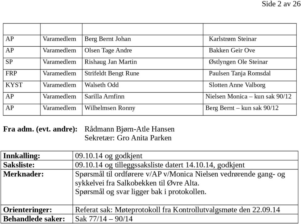 andre): Rådmann Bjørn-Atle Hansen Sekretær: Gro Anita Parken Innkalling: Saksliste: Merknader: 09.10.