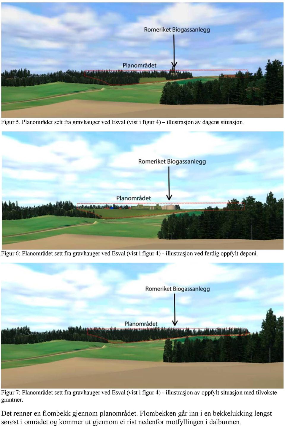 Figur 7: Planområdet sett fra gravhauger ved Esval (vist i figur 4) - illustrasjon av oppfylt situasjon med tilvokste grantrær.