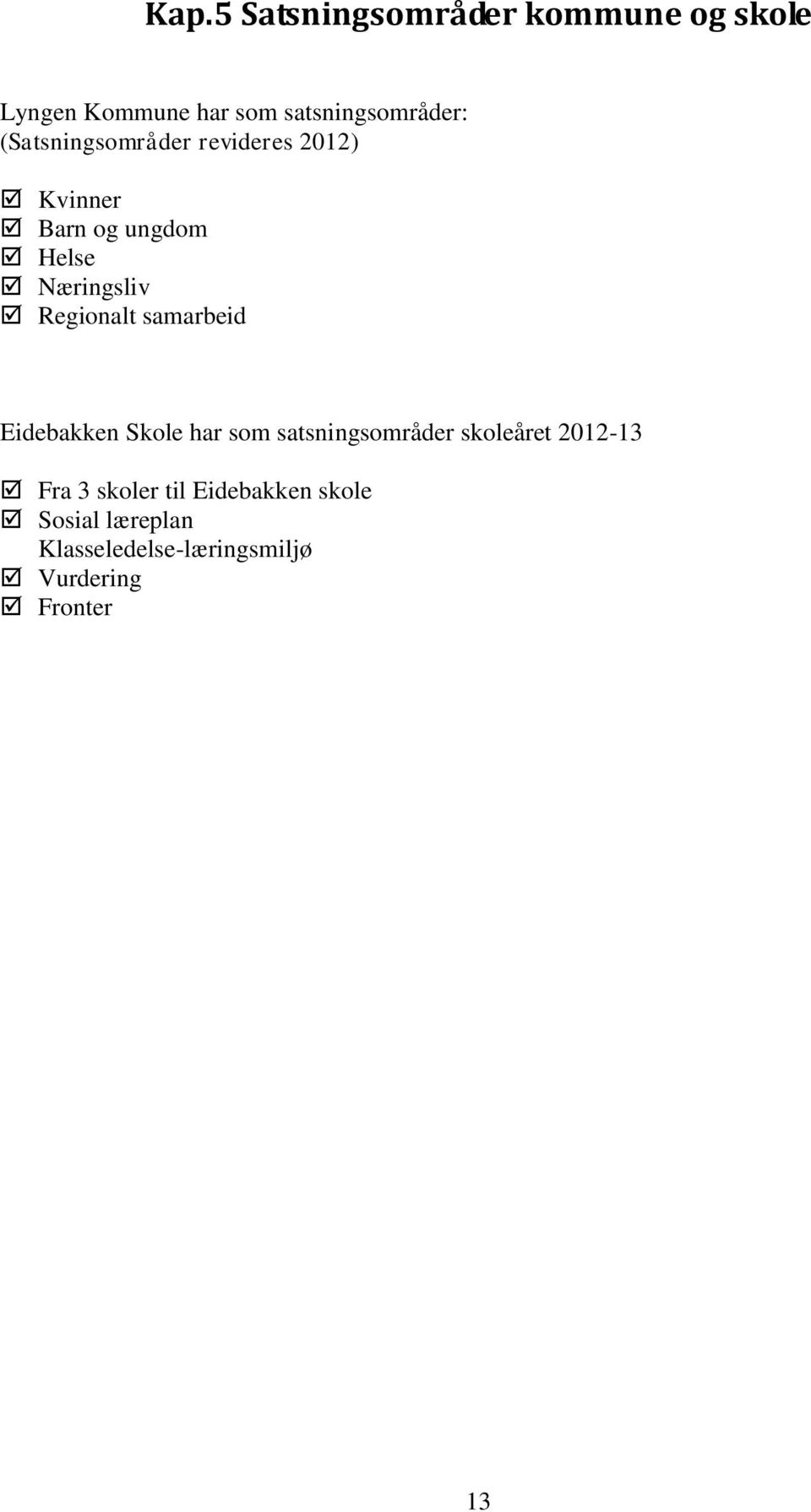 Regionalt samarbeid Eidebakken Skole har som satsningsområder skoleåret 2012-13