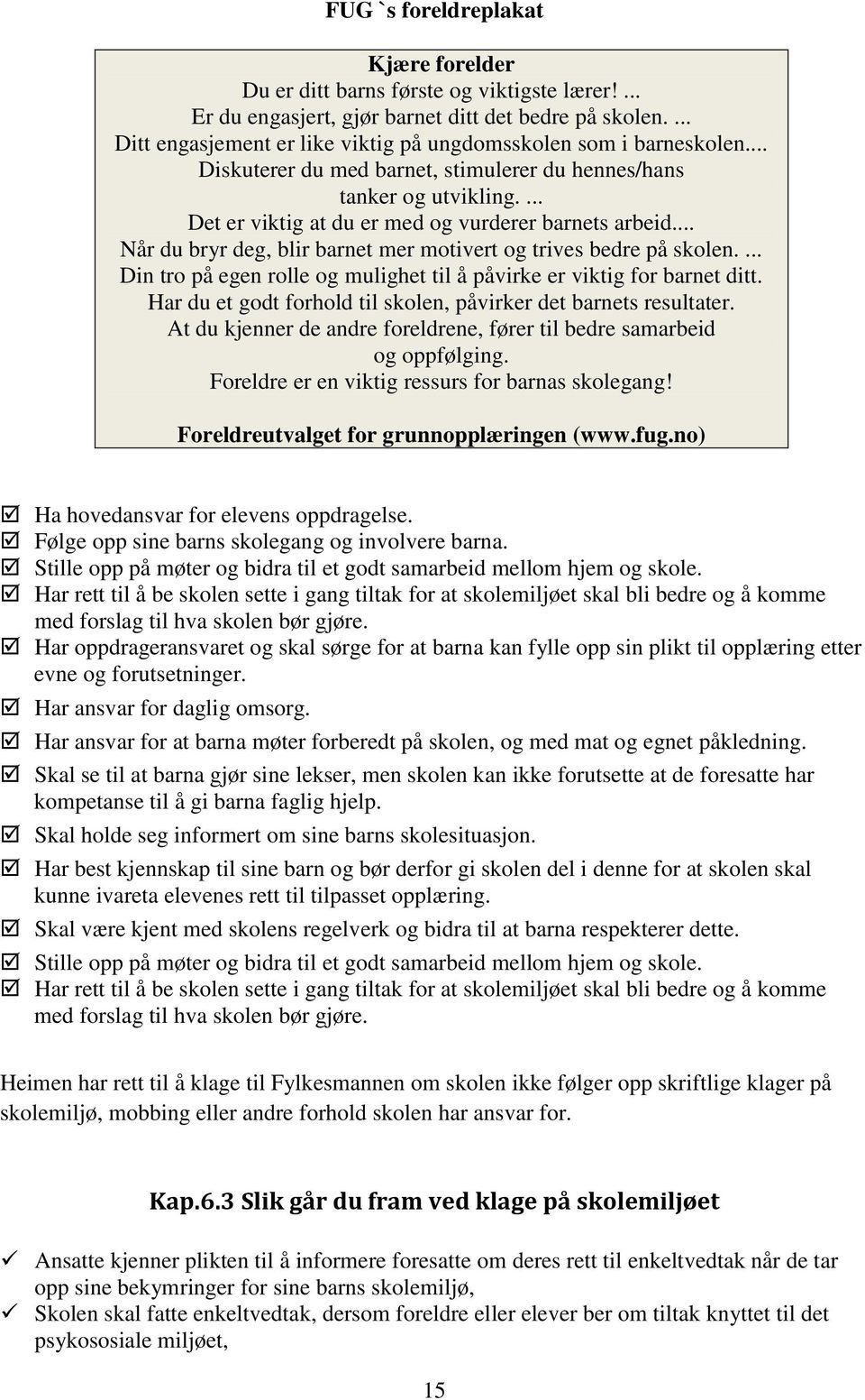 ... Det er viktig at du er med og vurderer barnets arbeid... Når du bryr deg, blir barnet mer motivert og trives bedre på skolen.