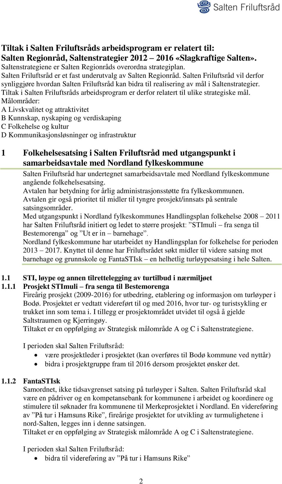 Tiltak i Salten Friluftsråds arbeidsprogram er derfor relatert til ulike strategiske mål.