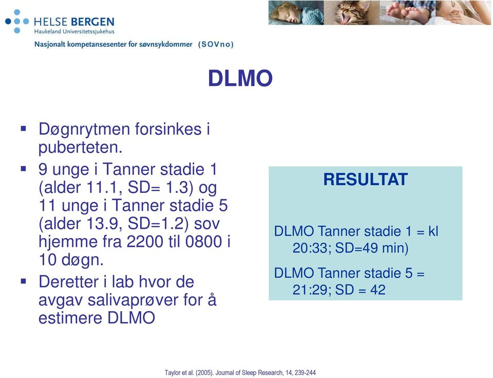 Deretter i lab hvor de avgav salivaprøver for å estimere DLMO RESULTAT DLMO Tanner stadie 1 = kl