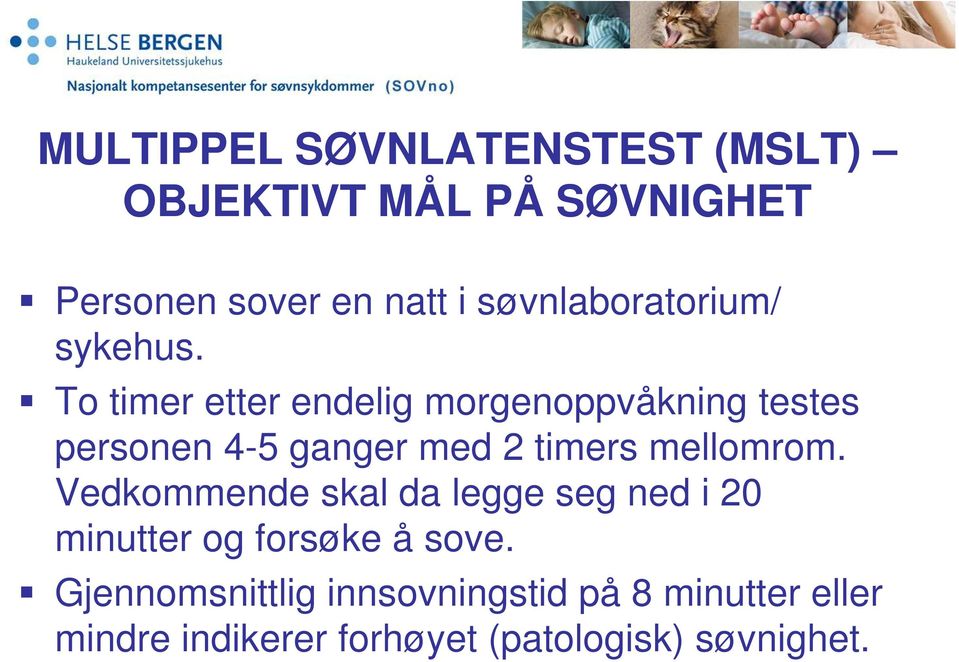 To timer etter endelig morgenoppvåkning testes personen 4-5 ganger med 2 timers mellomrom.