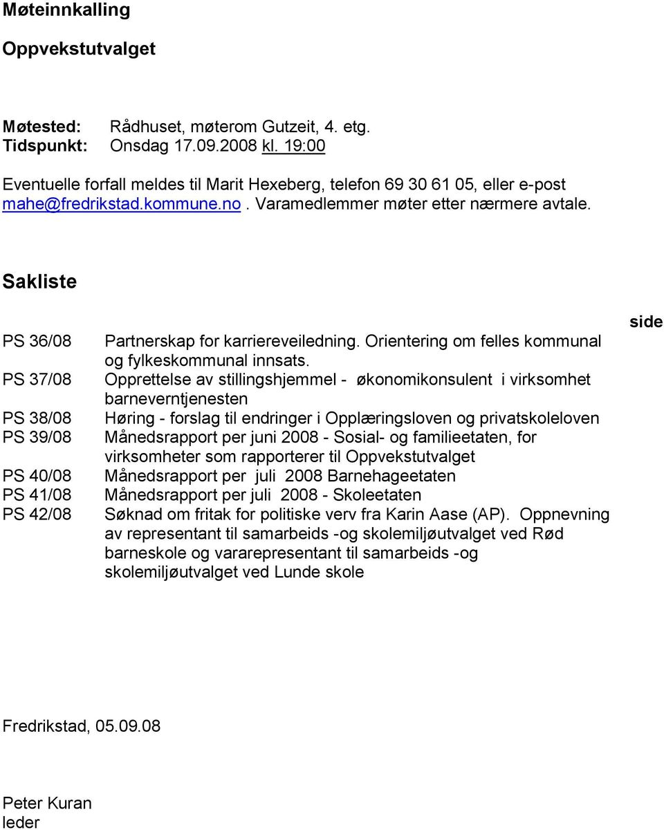 Sakliste PS 36/08 PS 37/08 PS 38/08 PS 39/08 PS 40/08 PS 41/08 PS 42/08 Partnerskap for karriereveiledning. Orientering om felles kommunal og fylkeskommunal innsats.