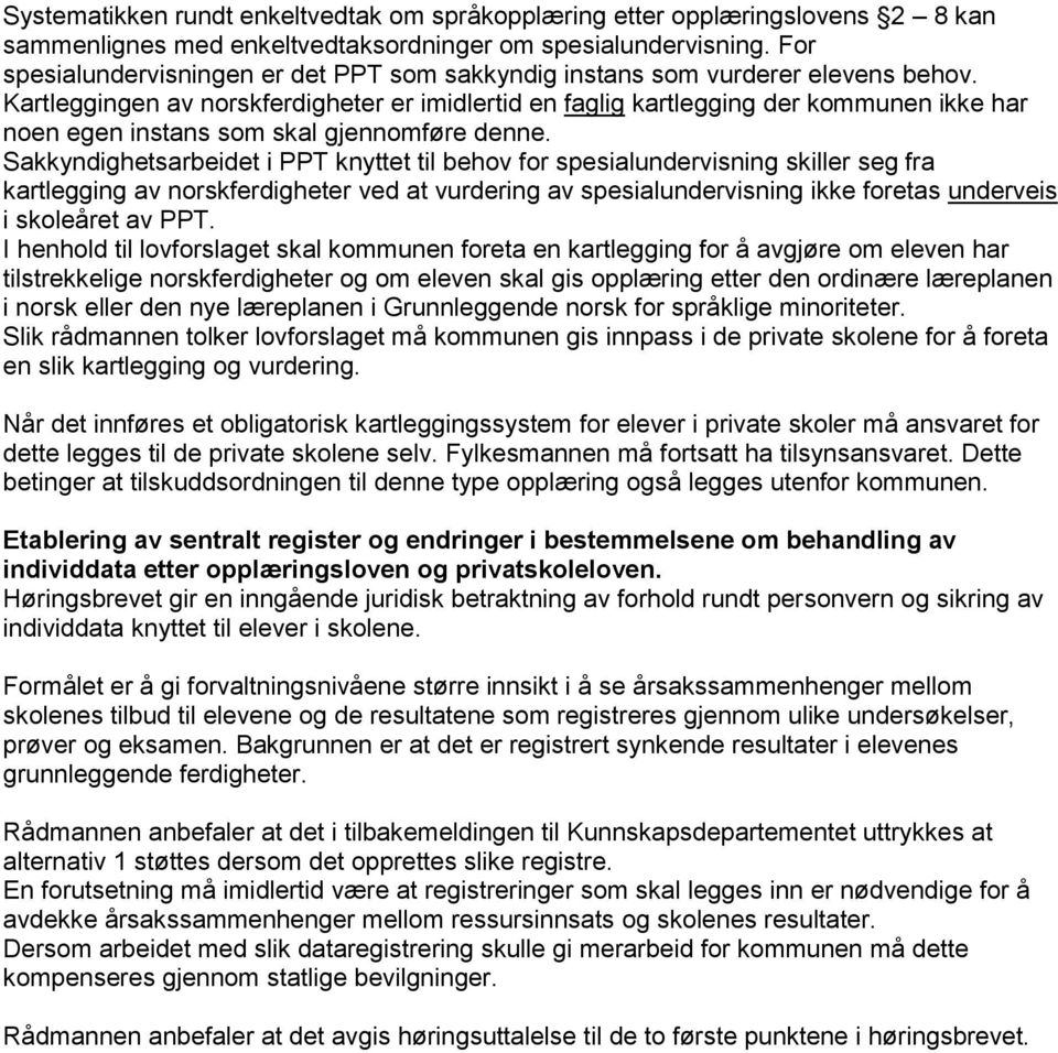 Kartleggingen av norskferdigheter er imidlertid en faglig kartlegging der kommunen ikke har noen egen instans som skal gjennomføre denne.