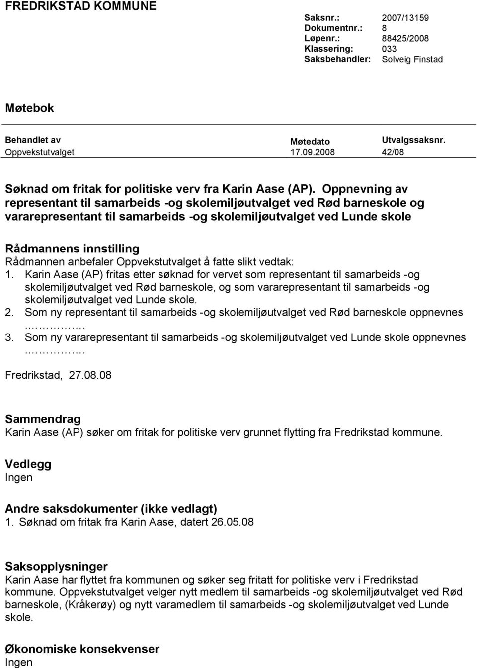 Oppnevning av representant til samarbeids -og skolemiljøutvalget ved Rød barneskole og vararepresentant til samarbeids -og skolemiljøutvalget ved Lunde skole Rådmannens innstilling Rådmannen