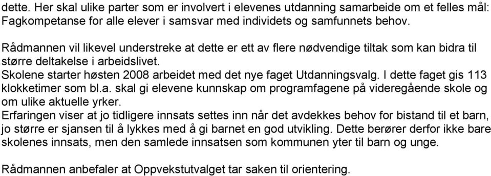 I dette faget gis 113 klokketimer som bl.a. skal gi elevene kunnskap om programfagene på videregående skole og om ulike aktuelle yrker.