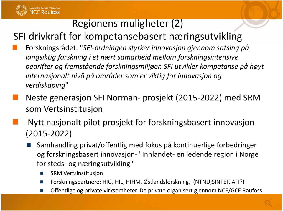 SFI utvikler kompetanse på høyt internasjonalt nivå på områder som er viktig for innovasjon og verdiskaping" Neste generasjon SFI Norman prosjekt (2015 2022) med SRM som Vertsinstitusjon Nytt