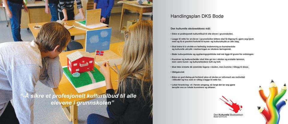 Skal bidra til å utvikle en helhetlig innlemming av kunstneriske og kulturelle uttrykk i realiseringen av skolens læringsmål.