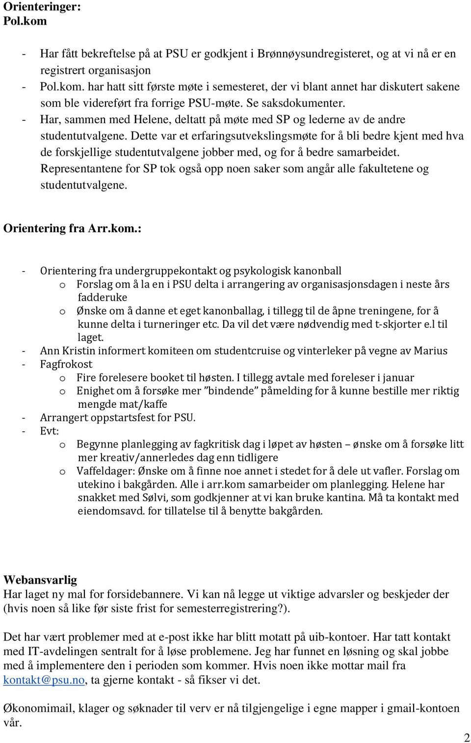 Dette var et erfaringsutvekslingsmøte fr å bli bedre kjent med hva de frskjellige studentutvalgene jbber med, g fr å bedre samarbeidet.