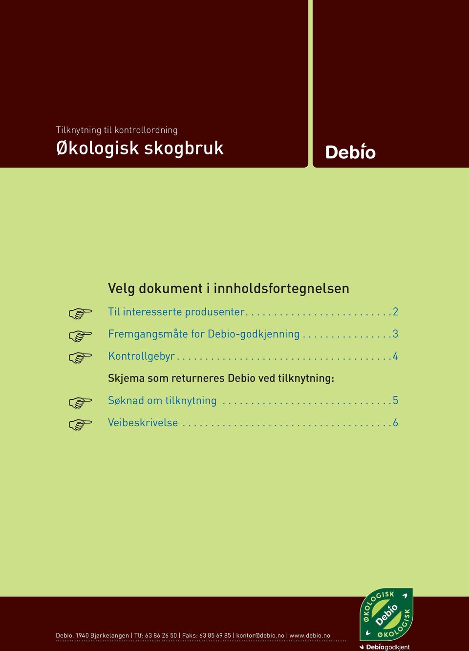 ..4 Skjema som returneres Debio ved tilknytning: Søknad om tilknytning..............................5 Veibeskrivelse.