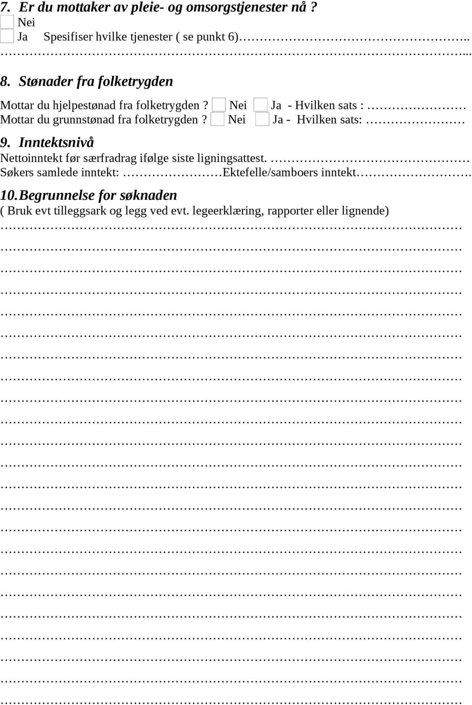 Nei Ja - Hvilken sats : Mottar du grunnstønad fra folketrygden? Nei Ja - Hvilken sats: 9.