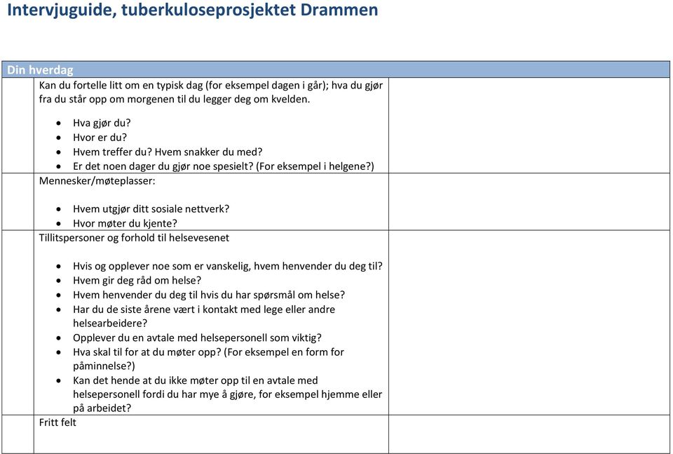 Tillitspersoner og forhold til helsevesenet Hvis og opplever noe som er vanskelig, hvem henvender du deg til? Hvem gir deg råd om helse? Hvem henvender du deg til hvis du har spørsmål om helse?