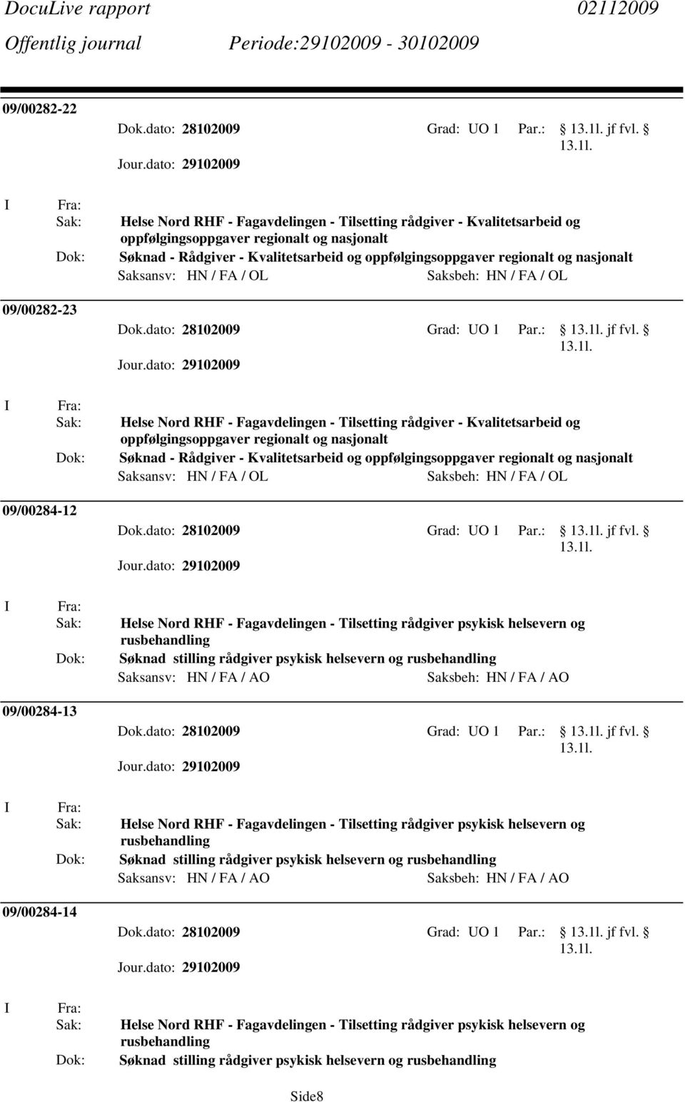 09/00284-12 Dok.dato: 28102009 Grad: UO 1 Par.: jf fvl.