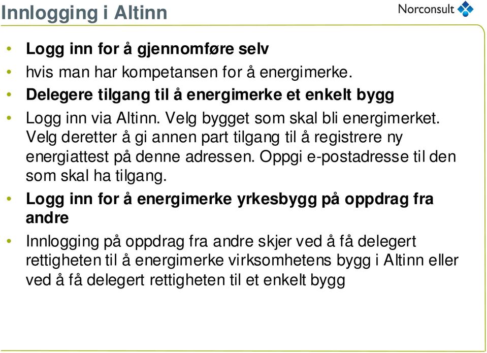 Velg deretter å gi annen part tilgang til å registrere ny energiattest på denne adressen. Oppgi e-postadresse til den som skal ha tilgang.