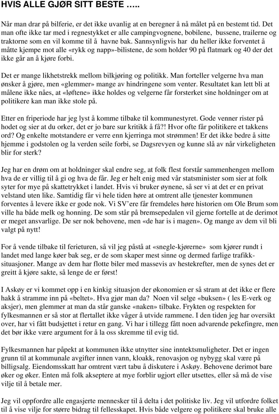 Sannsynligvis har du heller ikke forventet å måtte kjempe mot alle «rykk og napp»-bilistene, de som holder 90 på flatmark og 40 der det ikke går an å kjøre forbi.