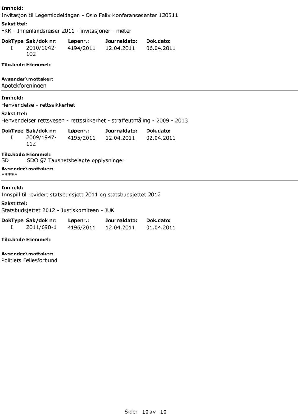 2011 Apotekforeningen Henvendelse - rettssikkerhet Henvendelser rettsvesen - rettssikkerhet - straffeutmåling - 2009-2013 Sak/dok nr: