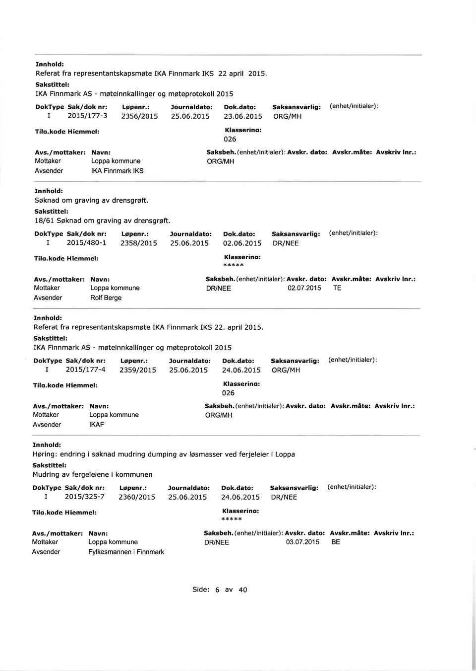 06,2015 DR/NEE Rolf Bege Saksbeh.(enhet/initiale): Avsk. dato: Avsk.måte: Avskiv ln DRvNEE 02.07.