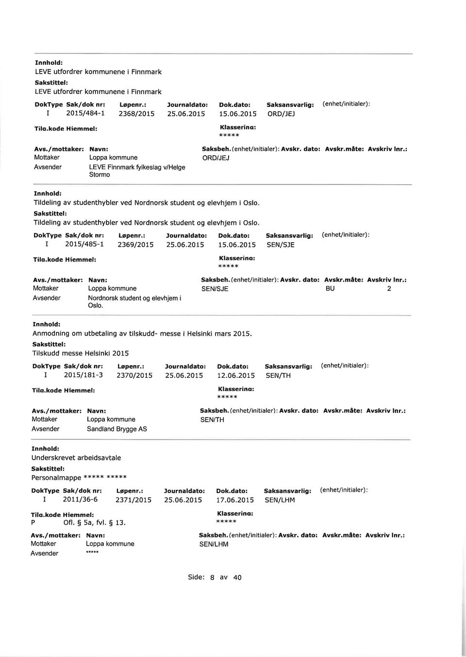 2015 Nodnosk student og elevhjem i Oslo. Saksansvalig: (enhet/ nitiale) ord/ej Saksbeh, (enhet/initiale) : Avsk. dato: Avsk,måte: Avskiv In.