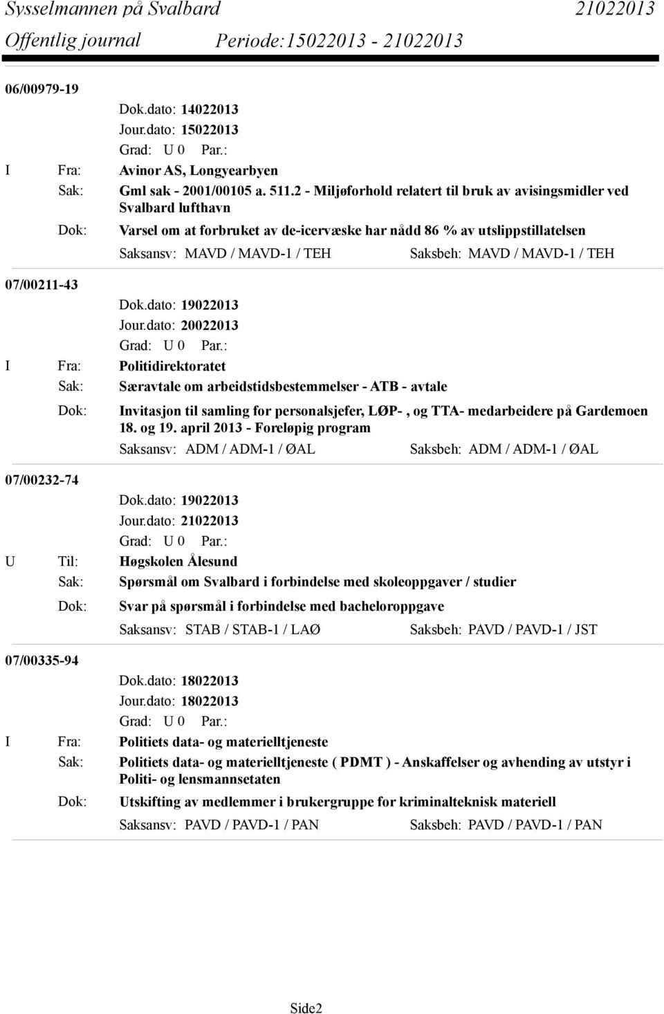 / MAVD-1 / TEH 07/00211-43 I Fra: Politidirektoratet Sak: Særavtale om arbeidstidsbestemmelser - ATB - avtale Dok: Invitasjon til samling for personalsjefer, LØP-, og TTA- medarbeidere på Gardemoen