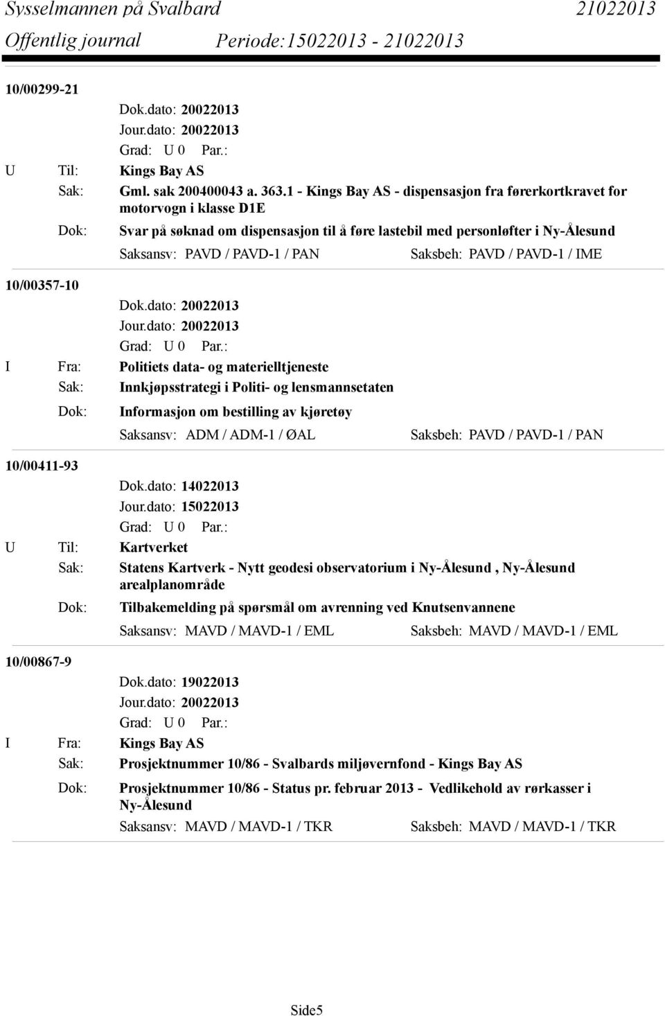 Saksbeh: PAVD / PAVD-1 / IME 10/00357-10 I Fra: Politiets data- og materielltjeneste Sak: Innkjøpsstrategi i Politi- og lensmannsetaten Dok: Informasjon om bestilling av kjøretøy Saksansv: ADM /