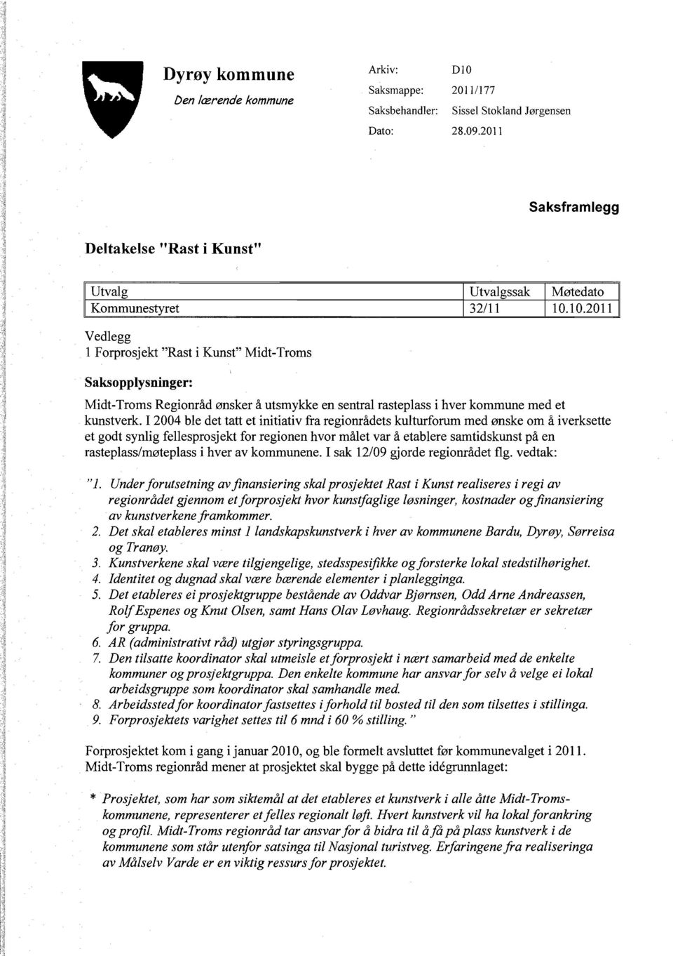 10.2011 Saksopplysninger: Midt-Troms Regionråd ønsker å utsmykke en sentral rasteplass i hver kommune med et kunstverk.